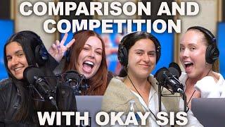 Comparison and Competition With Okay Sis Podcast | Episode 224