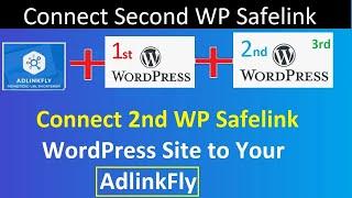 How to Connect a Second WP Safelink Site to Your AdLinkFly Shortener Website 2024