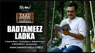 Badtameez Ladka - Neelesh Misra || Yaad Sheher - A Storytelling Show || Hindi Story