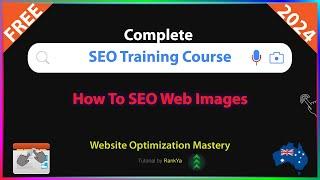 How To SEO Web Images - Free Step-by-Step SEO Training Course for 2024