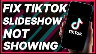 How To Fix TikTok Slideshow Not Showing (2024)