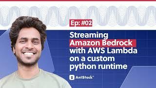 AntStack TV | Episode 2 | Streaming Amazon Bedrock with AWS Lambda on a Custom Python Runtime