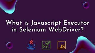 What is JavascriptExecutor in Selenium WebDriver?