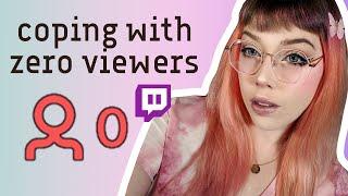 how to cope with 0 viewers  || twitch tips for beginner streamers