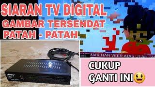 CARA MENGATASI SIGNAL LEMAH, GAMBAR TV PATAH-PATAH DI SET TOP BOX LUBY