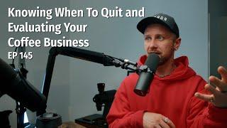 Knowing When To Quit and Evaluating Your Coffee Business - Coffee Roaster Warm Up Sessions Podcast