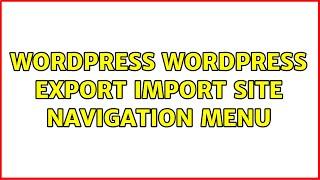 Wordpress: Wordpress Export Import Site Navigation Menu