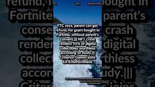 FTC: parent get refund gears bought in Fortnite. NFT crash renders 95% worthless. Criterion joins EA