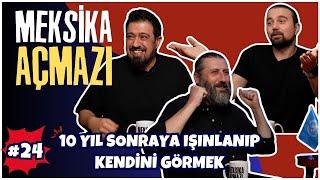 "10 Yıl Sonraya Işınlanıp Kendini Görmek" | Meksika Açmazı #24