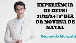 EXPERIÊNCIA DE DEUS | 21/12/24 | 3° DIA DA NOVENA DE NATAL- Reginaldo Manzotti 2024