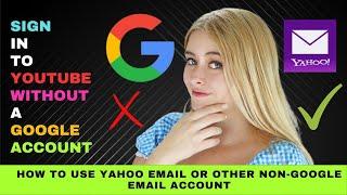 How to Sign in to YouTube without a Google Account - Use Your Existing non-Google Email Account