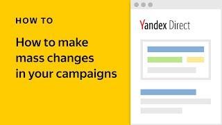 How to make mass changes in your campaigns - Yandex.Direct video tutorial