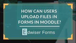 How to let Users Upload Files In Forms In Moodle?