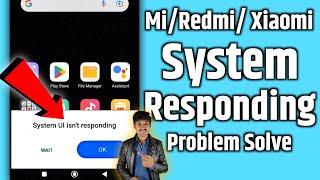 system ui isn't responding/ui system not responding/process system isn't responding mi/redmi/Xiaomi