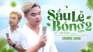 Sầu Lẻ Bóng 2 - Trường Sang | st Anh Bằng OFFICIAL MV