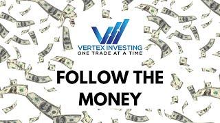 FOLLOW THE MONEY | VERTEX INVESTING