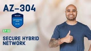 AZ-304 Exam EP 10: Implement a Secure Hybrid Network