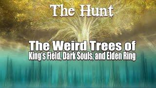 The Hunt: The Weird Trees of King's Field, Dark Souls, and Elden Ring