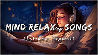 Mind Fresh Mashup 🪷 Slowed & Reverb ️ Arijit Sing Love Mashup  Heart Touching Songs