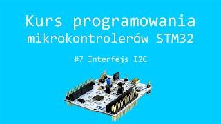 Kurs STM32 #7 Interfejs I2C