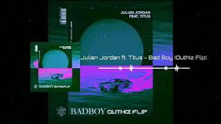 Julian Jordan Ft Titus - BadBoy ( Outhiz Flip )