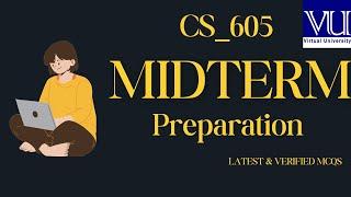 Cs 605 Midterm Preparation Latest Verified Mcqs With explanation