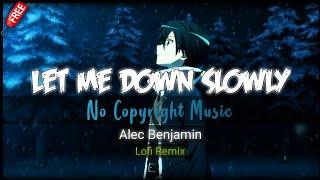 Let Me Down Slowly (Lofi Remix) Alec Benjamin | No Copyright Music
