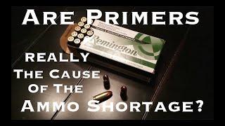 Are Primers REALLY The Cause Of The Ammo Shortage?