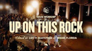 Up On This Rock — VOUS Worship (Official Music Video)