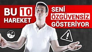 SENİ ÖZGÜVENSİZ GÖSTEREN 10 DAVRANIŞ