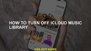 How to turn off the Icloud Music Library
