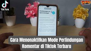 Cara Menonaktifkan Mode Perlindungan Komentar di Tiktok Terbaru 2024