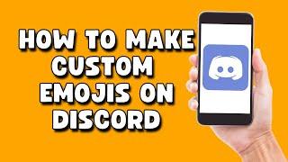 How to Make Custom Emojis On Discord Mobile