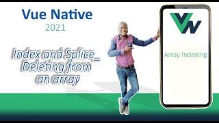 18 VueNative Mobile App @2021 Index and Splice Deleting from an array