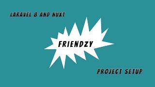 Friendzy: Laravel 8 API & Nuxt - Ep.#1 Project Setup