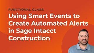 Using Smart Events to Create Automated Alerts in Sage Intacct Construction