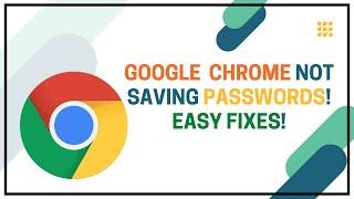 Google Chrome Not Saving Passwords! Easy Fixes!