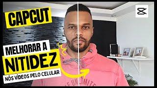 Como Melhorar a Nitidez no Vídeo pelo Celular | Tutorial CapCut