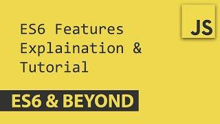 Javascript ES6 Features Tutorial - ES6 and Beyond Full Playlist