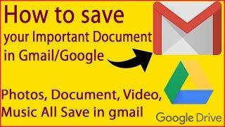 How to save Your Important Document, Photos, Videos, etc.. Save in gmail/google drive