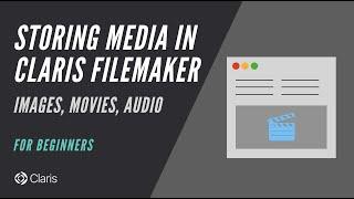 Storing Media in Claris FileMaker - Images, Movies, Audio