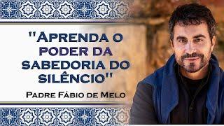 Aprenda a Sabedoria do Silêncio , PADRE FÁBIO DE MELO