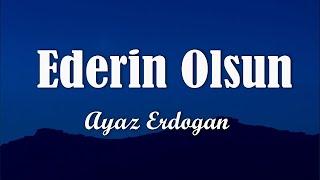 Ayaz Erdoğan - Ederin Olsun (Sözleri/Lyrics)