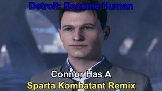(Detroit: Become Human) Connor Has A Sparta Kombatant Remix