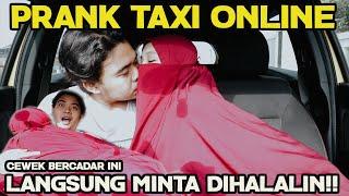 PRANK TAXI ONLINE !! CEWEK BERCADAR INI LANGSUNG MINTA DI HALALIN