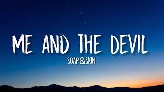Soap&Skin - Me and the Devil (Lyrics) |  Hello Satan I- I believe that it's time to go