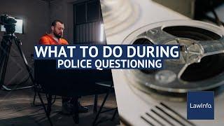 What To Do During Police Questioning | LawInfo