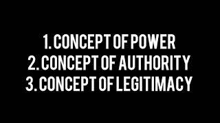 power,authority and legitimacy.