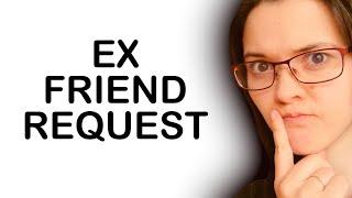 MY EX SENT ME A FRIEND REQUEST! (What to do next? What does this mean?)