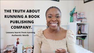 THE TRUTH ABOUT RUNNING A BOOK PUBLISHING COMPANY | LESSONS LEARNT FROM RUNNING AUTHENTIC WORTH